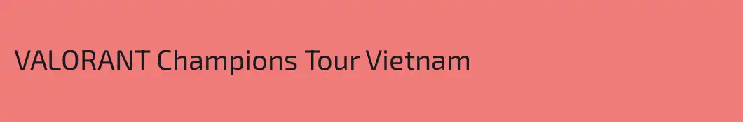 VALORANT Champions Tour Vietnam